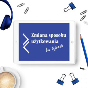 ZMIANA SPOSOBU UŻYTKOWANIA BEZ TAJEMNIC - kurs online
